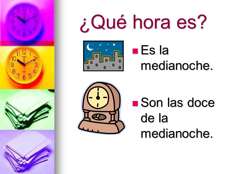 ¿Qué hora es Es la medianoche. Son las doce de la medianoche.