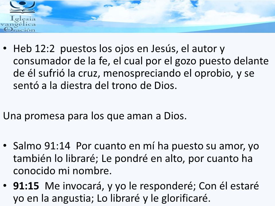 Heb 12:2 puestos los ojos en Jesús, el autor y consumador de la fe, el cual por el gozo puesto delante de él sufrió la cruz, menospreciando el oprobio, y se sentó a la diestra del trono de Dios.