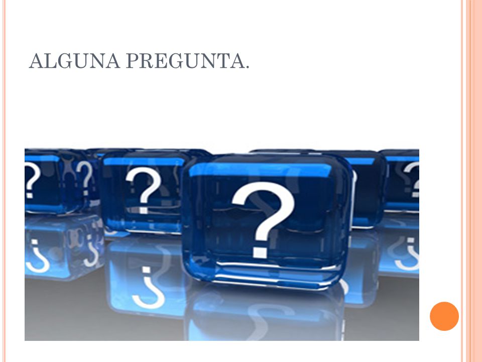 ALGUNA PREGUNTA.
