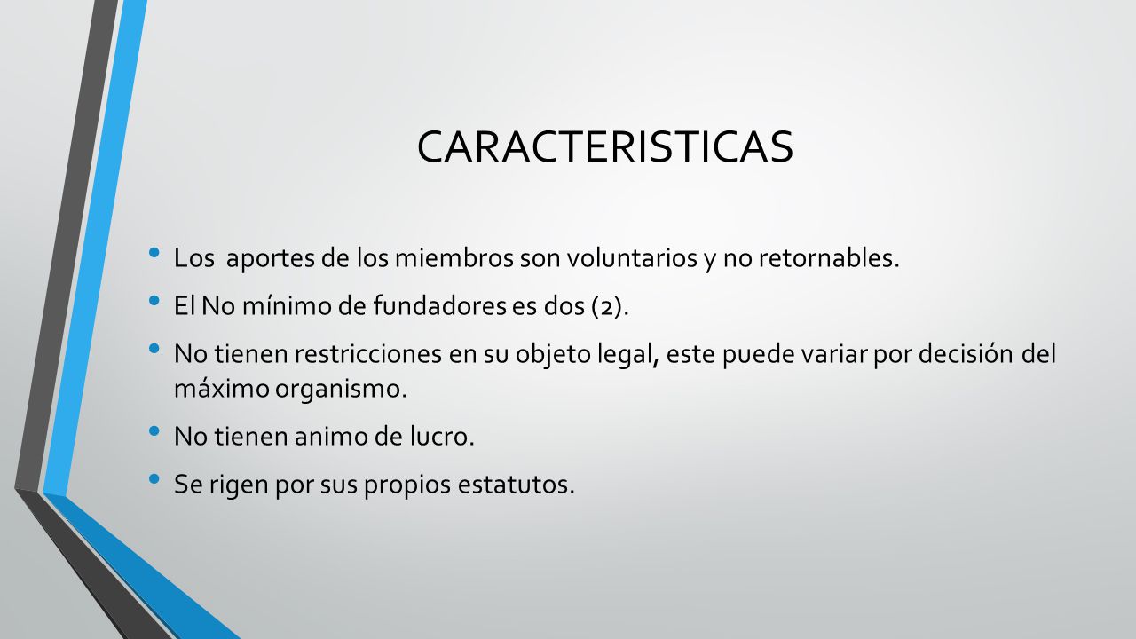 CARACTERISTICAS Los aportes de los miembros son voluntarios y no retornables. El No mínimo de fundadores es dos (2).