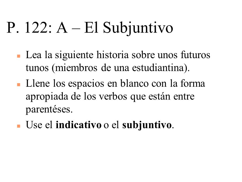 P. 122: A – El Subjuntivo Lea la siguiente historia sobre unos futuros tunos (miembros de una estudiantina).