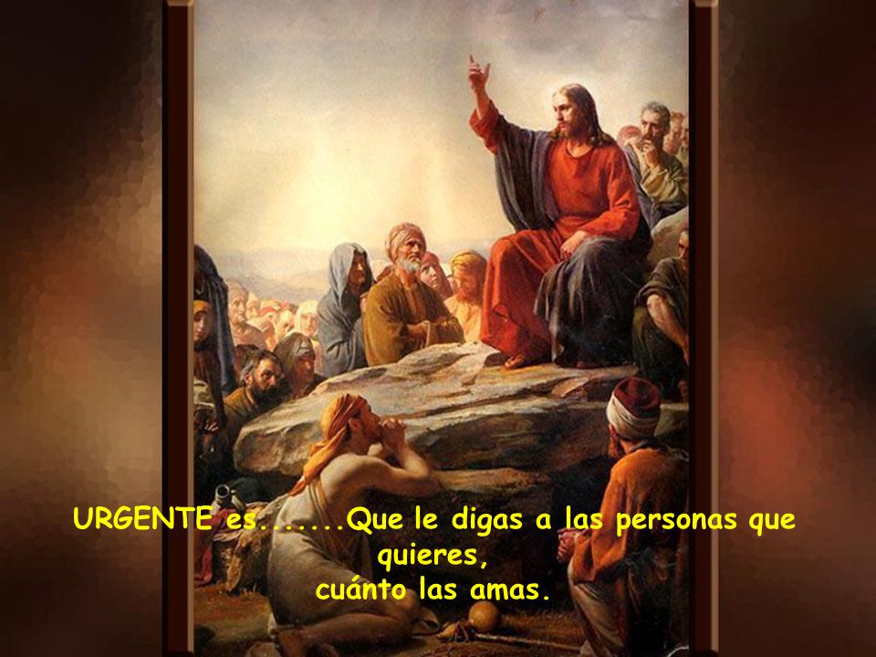 URGENTE es Que le digas a las personas que quieres,