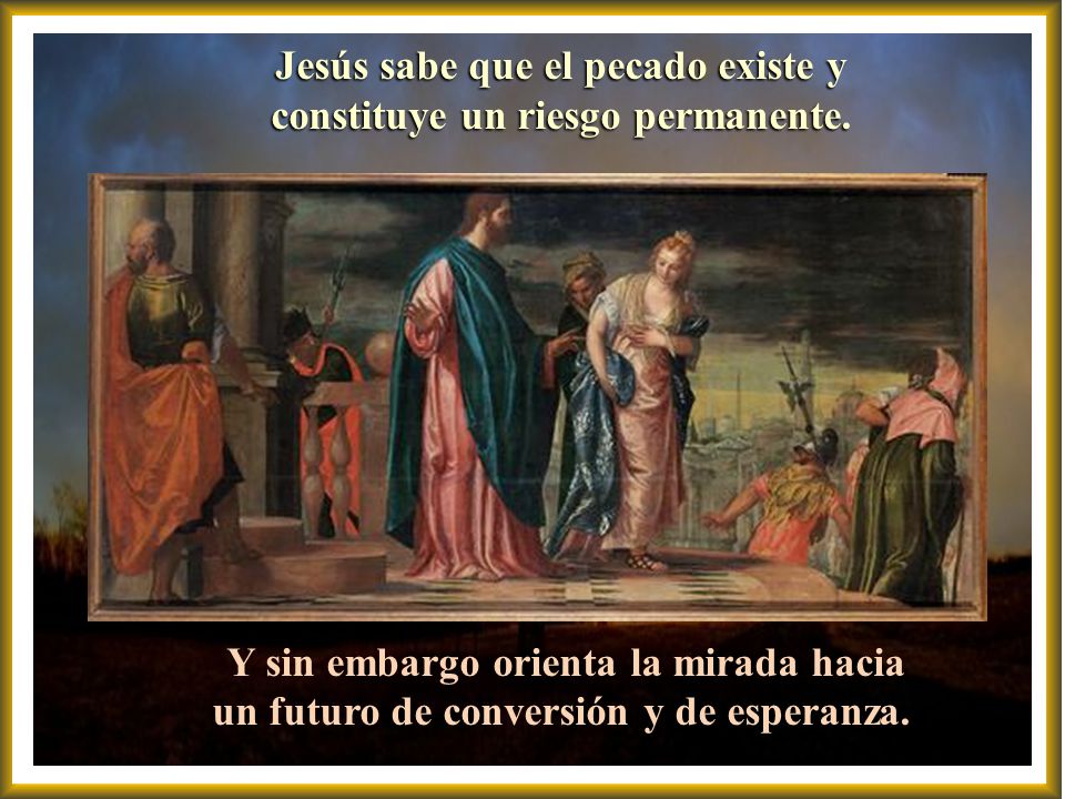 Jesús sabe que el pecado existe y constituye un riesgo permanente.