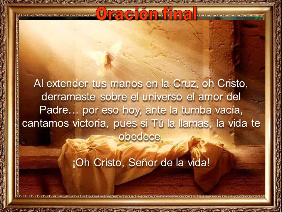 Oración final Al extender tus manos en la Cruz, oh Cristo,