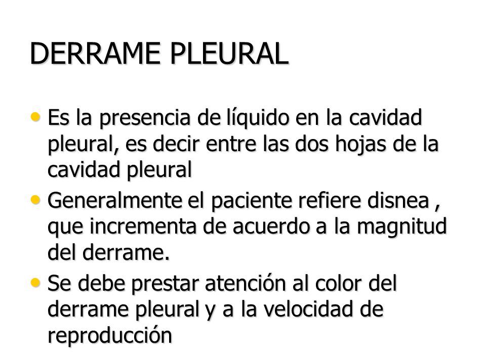 DERRAME PLEURAL Es la presencia de líquido en la cavidad pleural, es decir entre las dos hojas de la cavidad pleural.