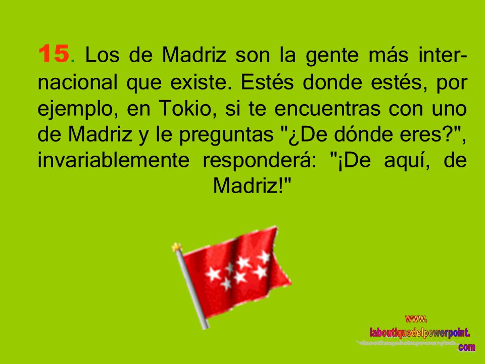 15. Los de Madriz son la gente más inter-nacional que existe
