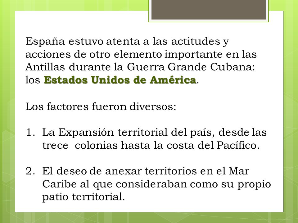 España estuvo atenta a las actitudes y acciones de otro elemento importante en las Antillas durante la Guerra Grande Cubana: los Estados Unidos de América.
