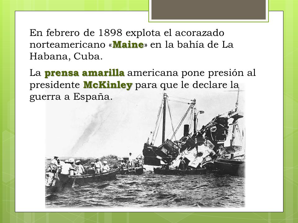 En febrero de 1898 explota el acorazado norteamericano «Maine» en la bahía de La Habana, Cuba.