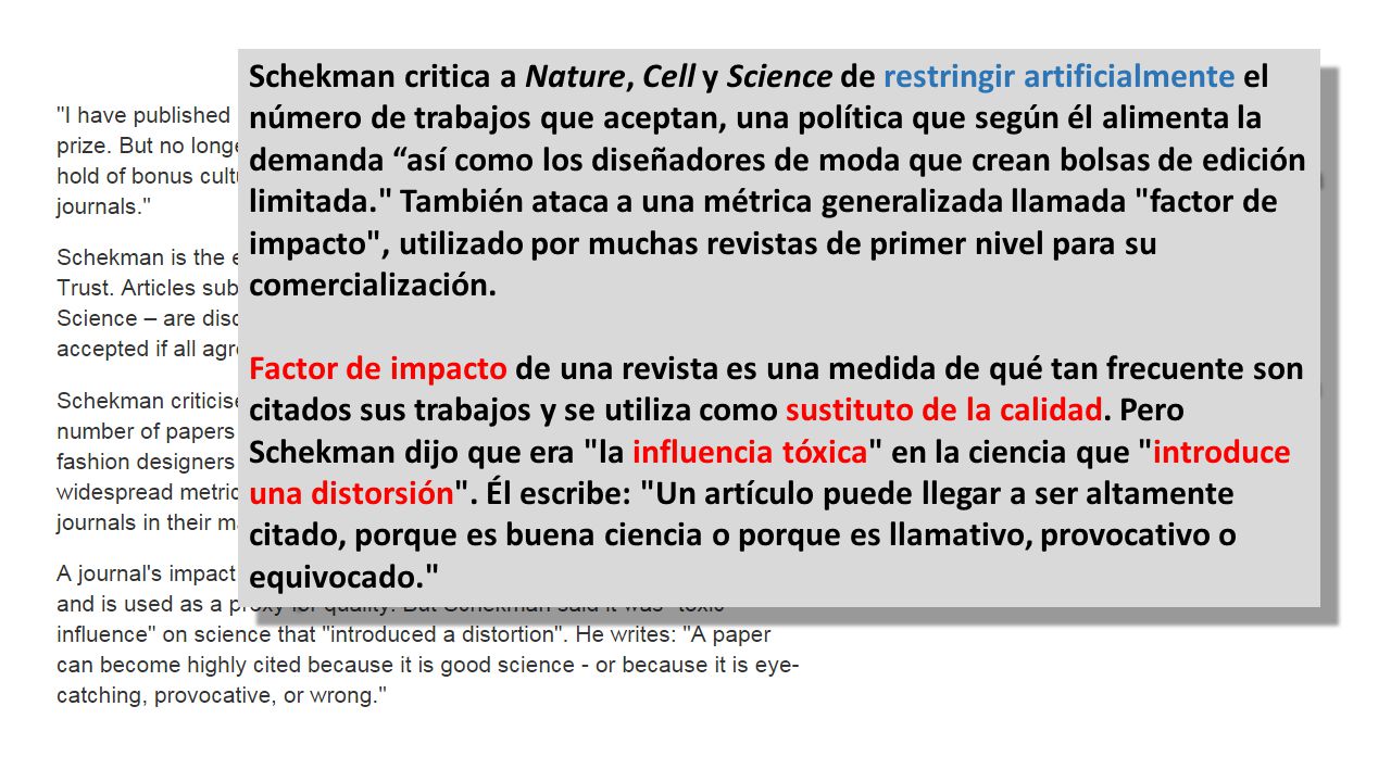 Schekman critica a Nature, Cell y Science de restringir artificialmente el número de trabajos que aceptan, una política que según él alimenta la demanda así como los diseñadores de moda que crean bolsas de edición limitada. También ataca a una métrica generalizada llamada factor de impacto , utilizado por muchas revistas de primer nivel para su comercialización.