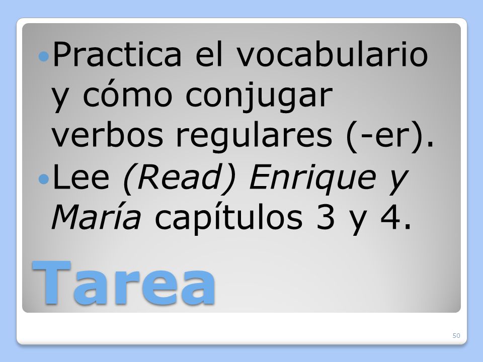 Tarea Practica el vocabulario y cómo conjugar verbos regulares (-er).
