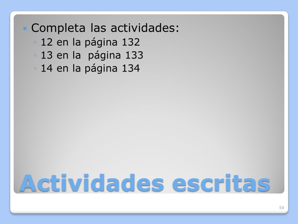 Actividades escritas Completa las actividades: 12 en la página 132