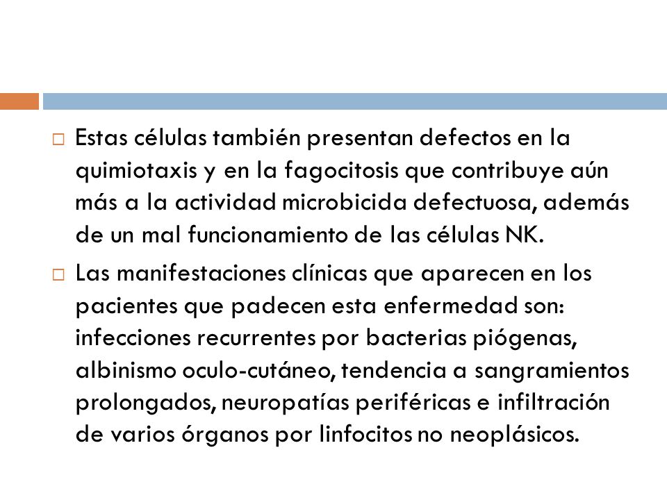 Estas células también presentan defectos en la quimiotaxis y en la fagocitosis que contribuye aún más a la actividad microbicida defectuosa, además de un mal funcionamiento de las células NK.