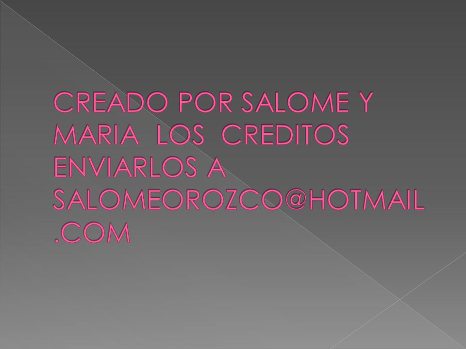 CREADO POR SALOME Y MARIA LOS CREDITOS ENVIARLOS A .COM