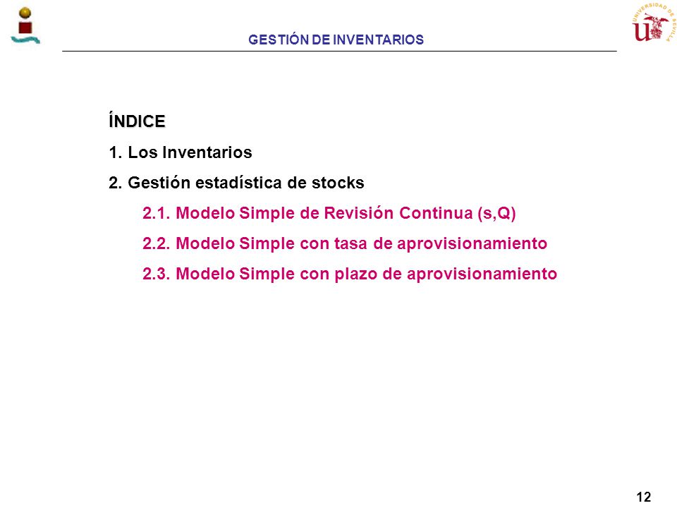 ÍNDICE 1. Los Inventarios. 2. Gestión estadística de stocks Modelo Simple de Revisión Continua (s,Q)