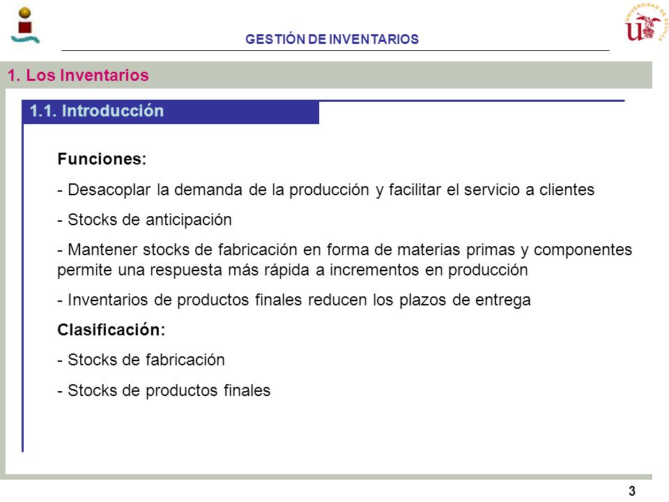 1. Los Inventarios 1.1. Introducción. Funciones: Desacoplar la demanda de la producción y facilitar el servicio a clientes.
