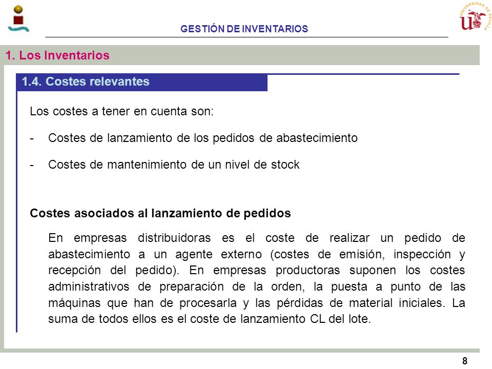 1. Los Inventarios 1.4. Costes relevantes. Los costes a tener en cuenta son: Costes de lanzamiento de los pedidos de abastecimiento.