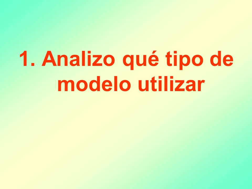 1. Analizo qué tipo de modelo utilizar