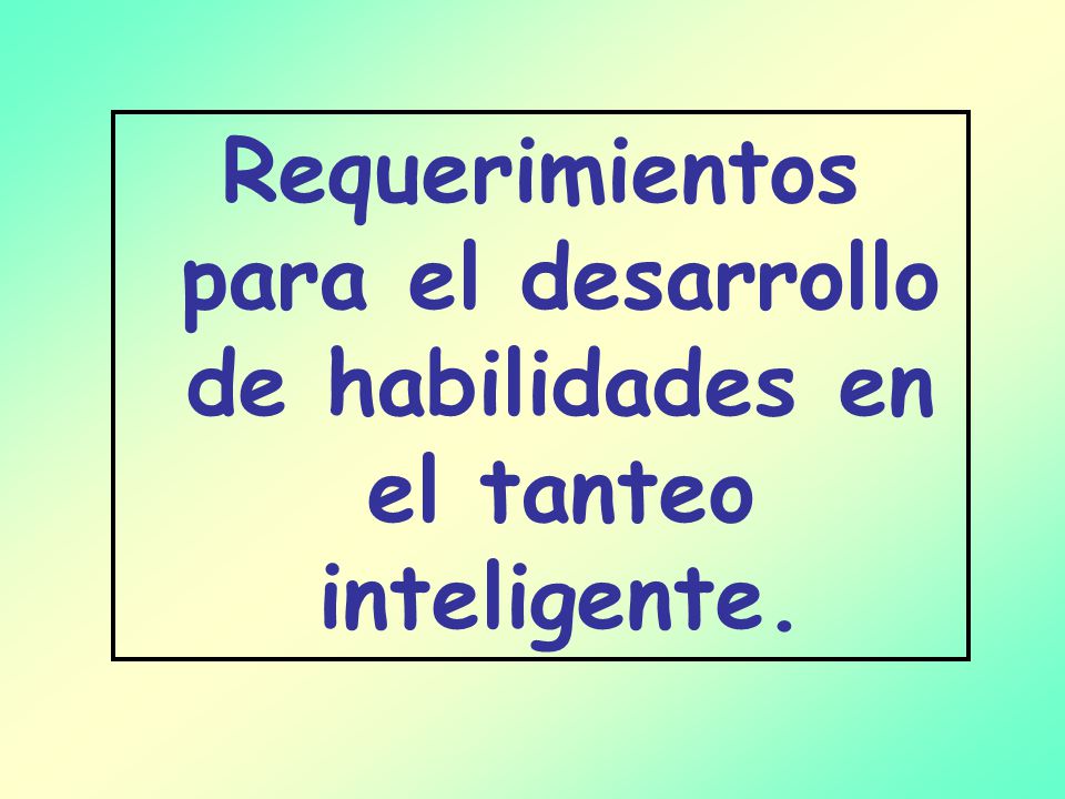 Requerimientos para el desarrollo de habilidades en el tanteo inteligente.
