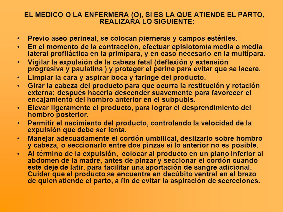 EL MEDICO O LA ENFERMERA (O), SI ES LA QUE ATIENDE EL PARTO, REALIZARA LO SIGUIENTE: