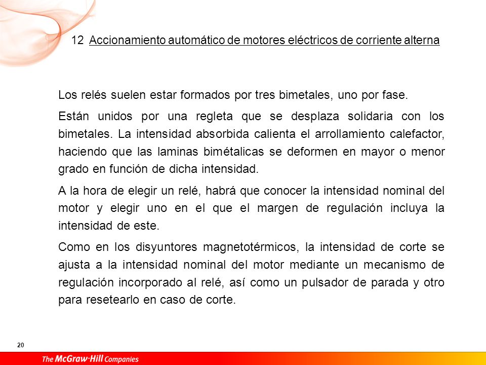 El contacto cerrado se acopla en serie con la bobina del contactor.