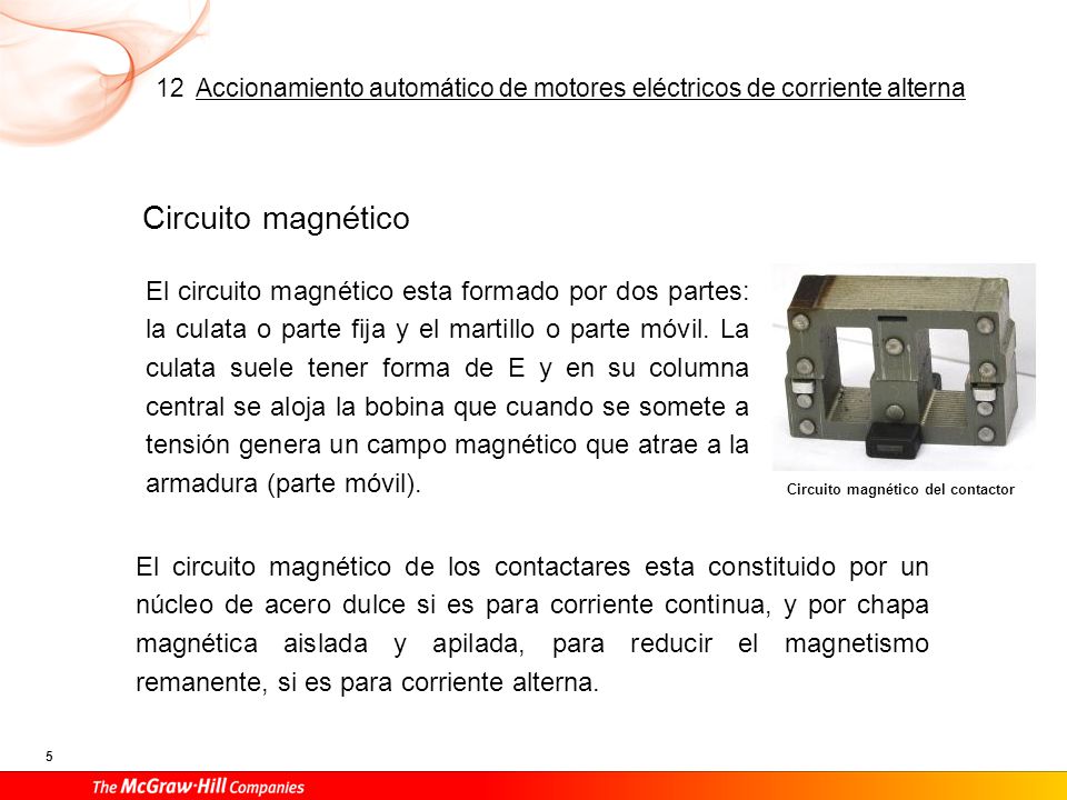 Como en los motores eléctricos, entre la columna central y la armadura queda un espacio de aire que se denomina entrehierro, y tiene como misión evitar que el contactor quede cerrado una vez que cesa la alimentación de la bobina a causa del magnetismo remanente.