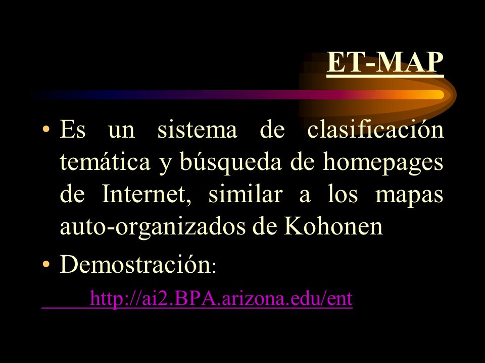 ET-MAP Es un sistema de clasificación temática y búsqueda de homepages de Internet, similar a los mapas auto-organizados de Kohonen.