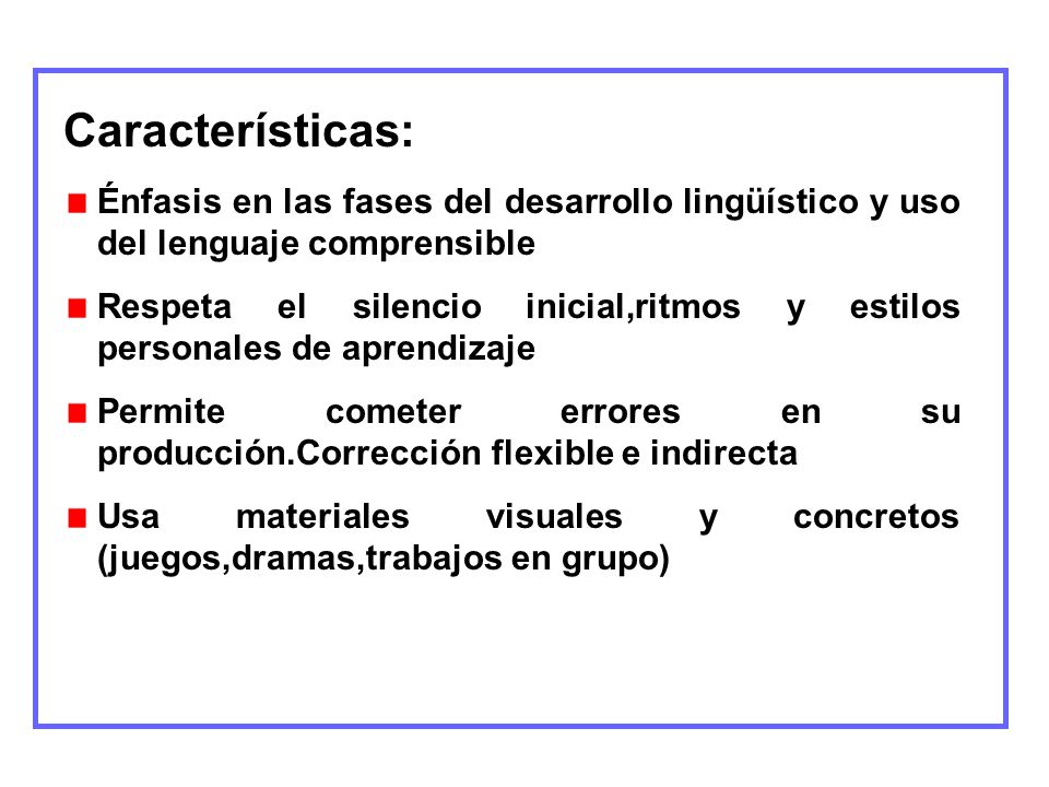 Características: Énfasis en las fases del desarrollo lingüístico y uso del lenguaje comprensible.