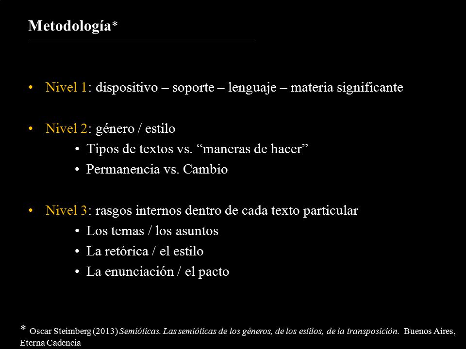 Metodología* Nivel 1: dispositivo – soporte – lenguaje – materia significante. Nivel 2: género / estilo.