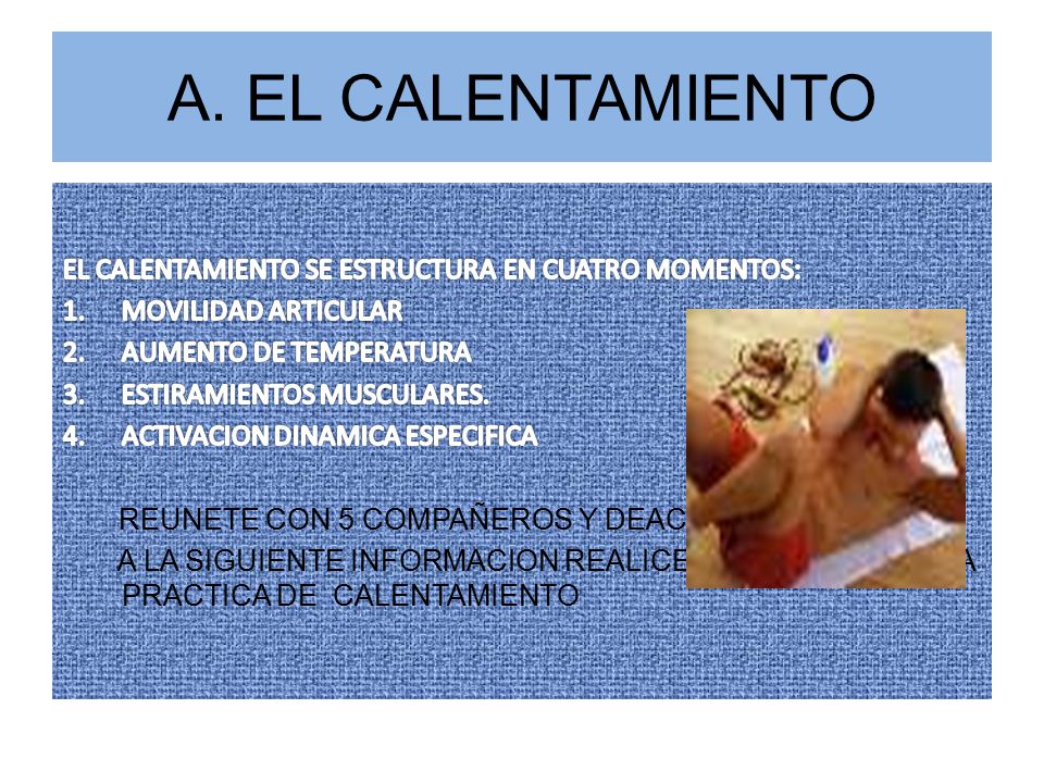 A. EL CALENTAMIENTO EL CALENTAMIENTO SE ESTRUCTURA EN CUATRO MOMENTOS:
