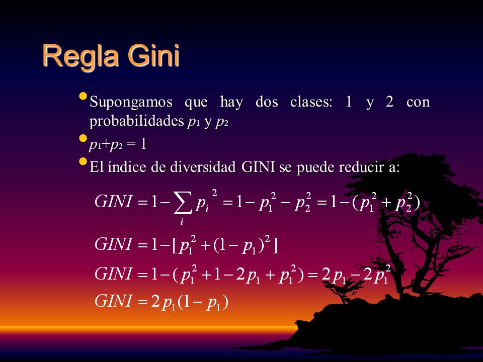 Regla Gini Supongamos que hay dos clases: 1 y 2 con probabilidades p1 y p2.