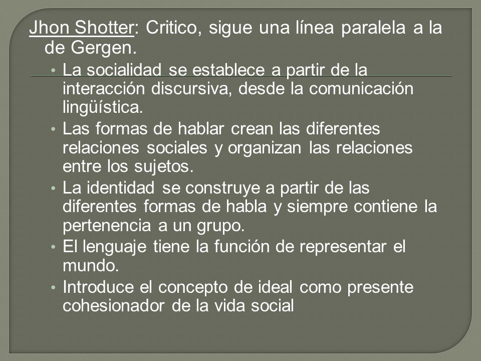 Jhon Shotter: Critico, sigue una línea paralela a la de Gergen.