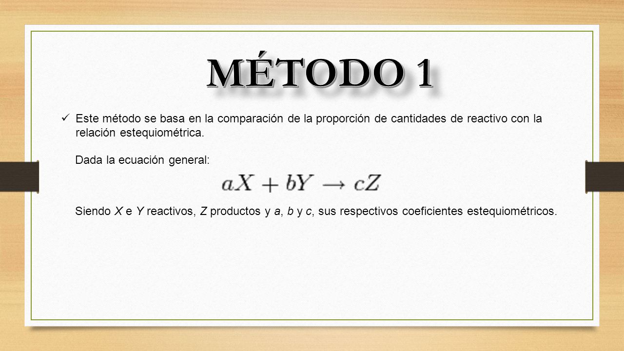 MÉTODO 1 Este método se basa en la comparación de la proporción de cantidades de reactivo con la relación estequiométrica.