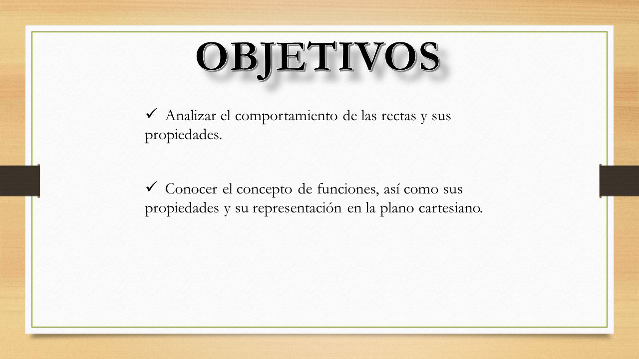 OBJETIVOS Analizar el comportamiento de las rectas y sus propiedades.