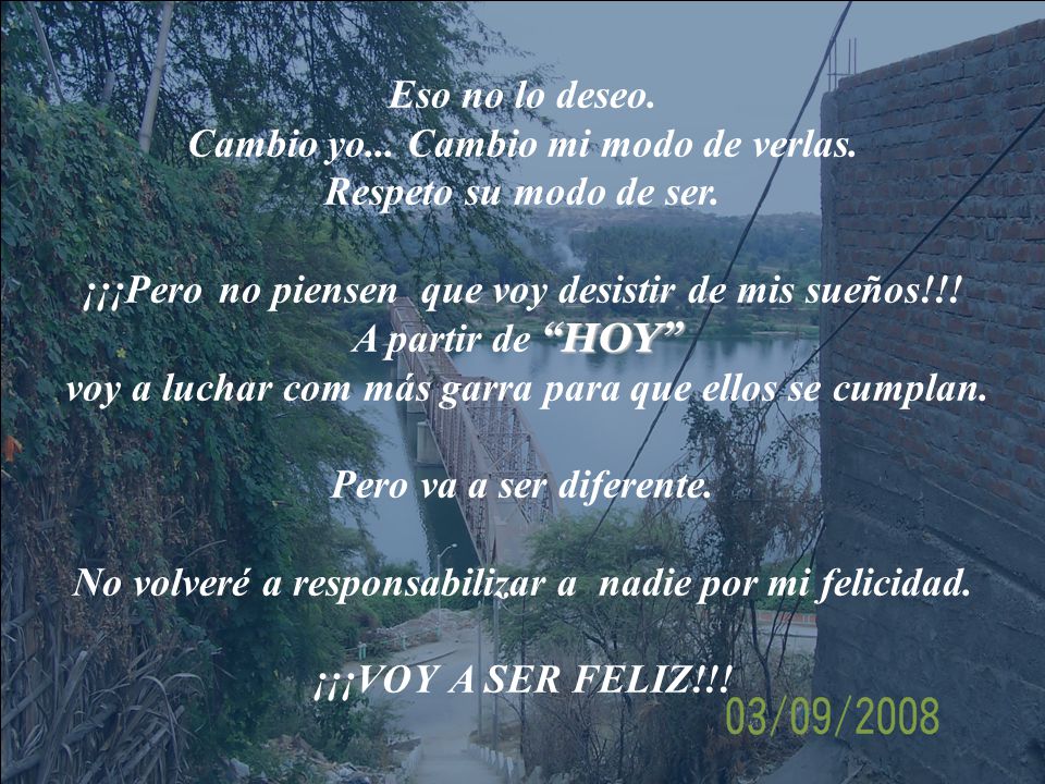 Cambio yo... Cambio mi modo de verlas. Respeto su modo de ser.