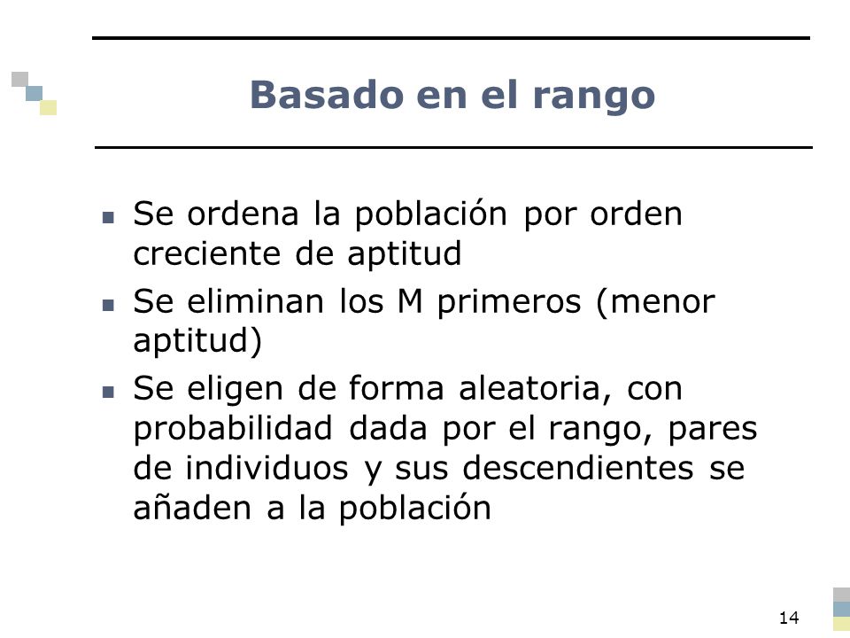 Basado en el rango Se ordena la población por orden creciente de aptitud. Se eliminan los M primeros (menor aptitud)