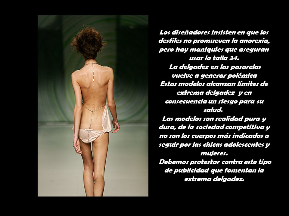 Los diseñadores insisten en que los desfiles no promueven la anorexia, pero hay maniquíes que aseguran usar la talla 34.