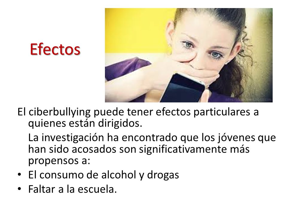 Efectos El ciberbullying puede tener efectos particulares a quienes están dirigidos.