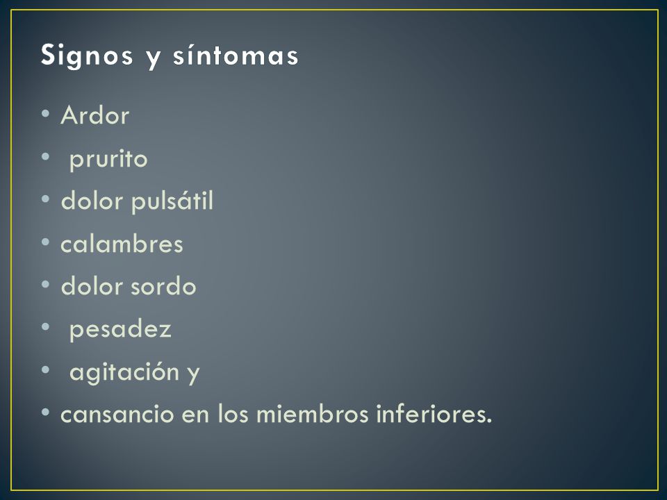 Signos y síntomas Ardor prurito dolor pulsátil calambres dolor sordo