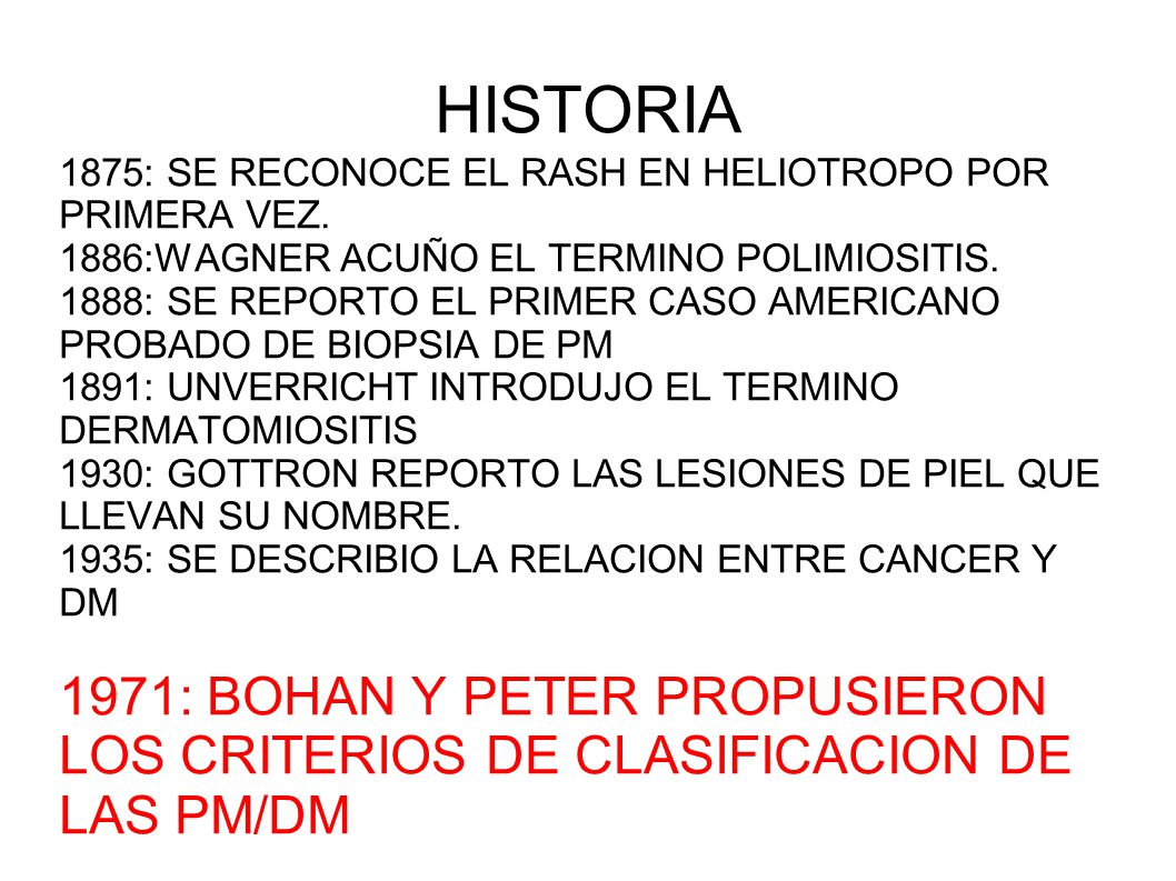 HISTORIA 1875: SE RECONOCE EL RASH EN HELIOTROPO POR PRIMERA VEZ. 1886:WAGNER ACUÑO EL TERMINO POLIMIOSITIS.