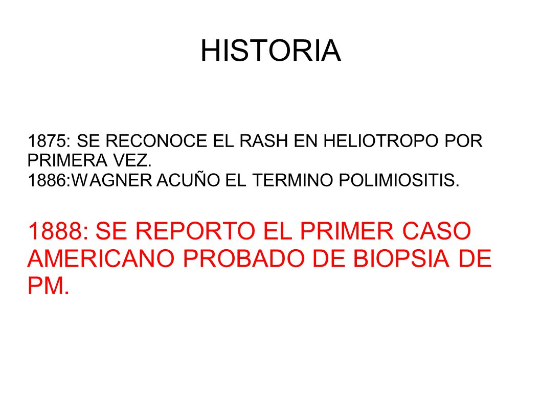 HISTORIA 1875: SE RECONOCE EL RASH EN HELIOTROPO POR PRIMERA VEZ. 1886:WAGNER ACUÑO EL TERMINO POLIMIOSITIS.