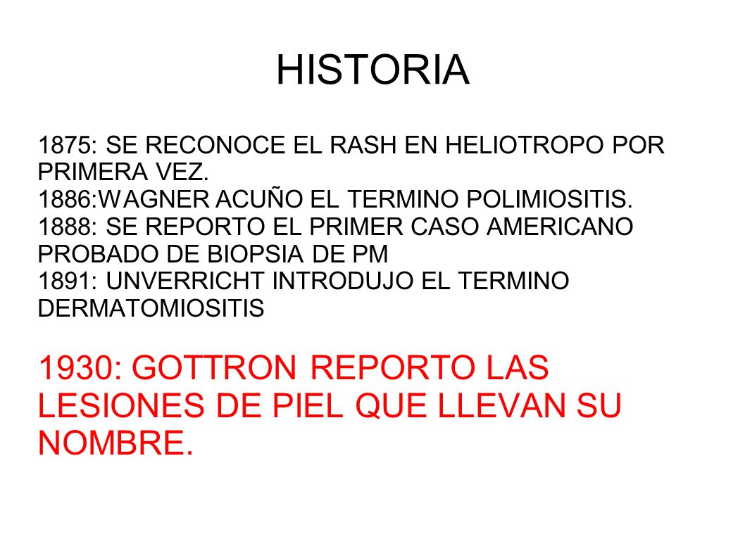 HISTORIA 1875: SE RECONOCE EL RASH EN HELIOTROPO POR PRIMERA VEZ. 1886:WAGNER ACUÑO EL TERMINO POLIMIOSITIS.