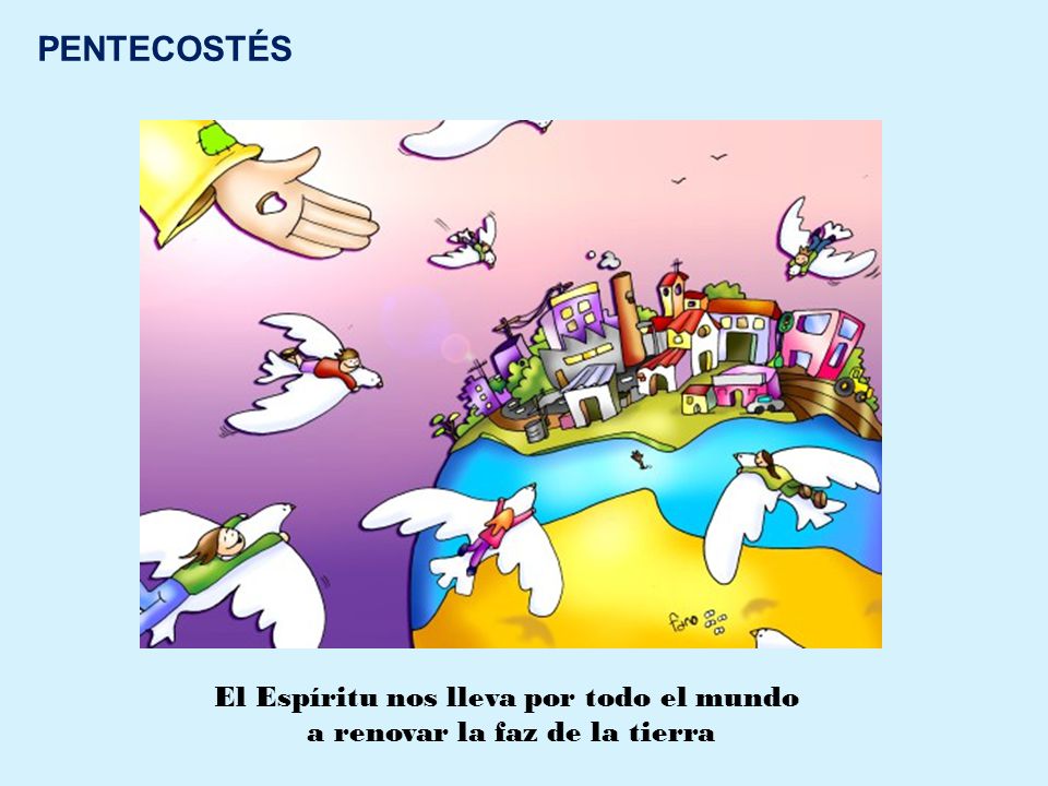 El Espíritu nos lleva por todo el mundo a renovar la faz de la tierra