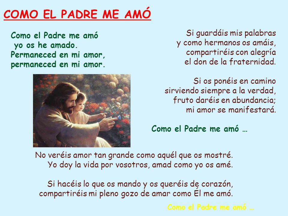 COMO EL PADRE ME AMÓ Si guardáis mis palabras Como el Padre me amó