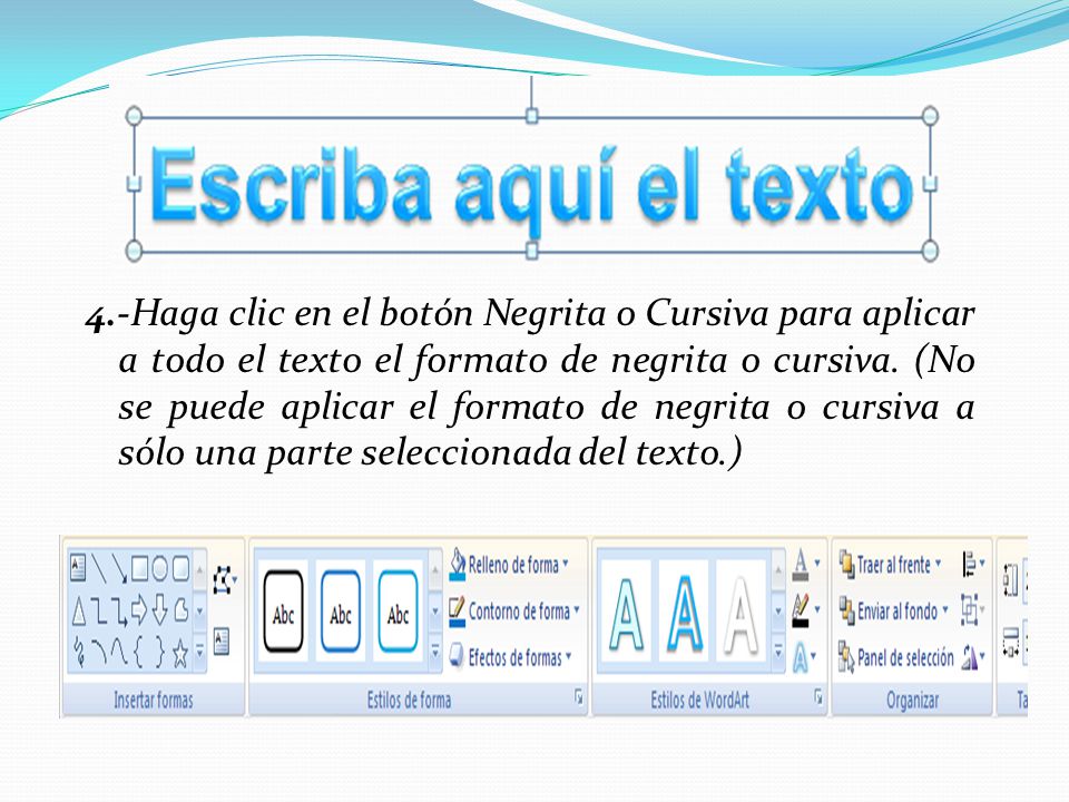 4.-Haga clic en el botón Negrita o Cursiva para aplicar a todo el texto el formato de negrita o cursiva.