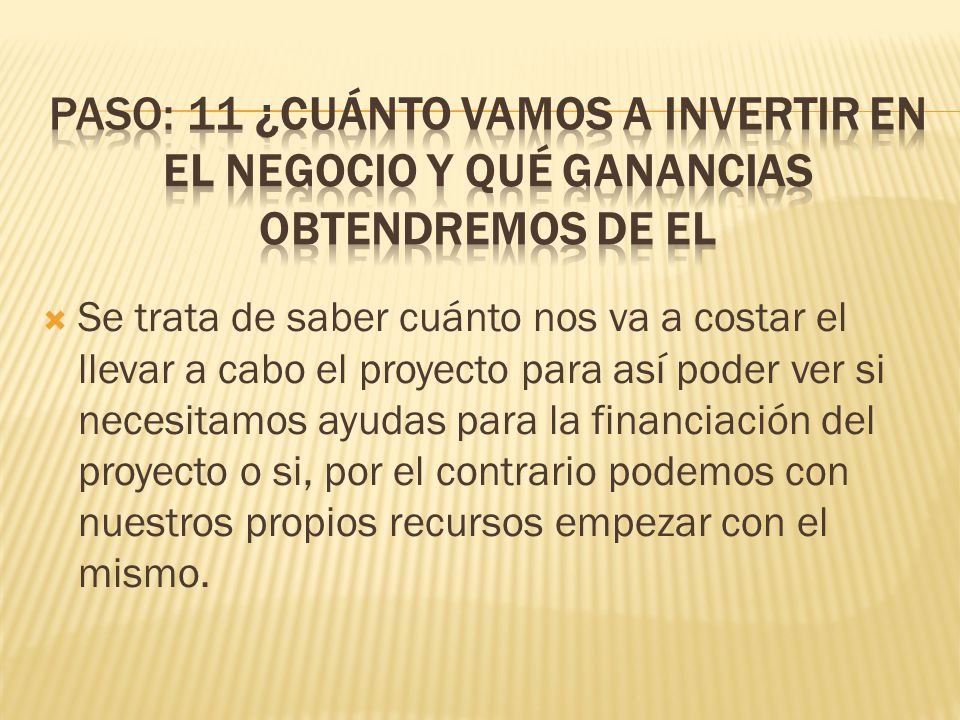 Paso: 11 ¿Cuánto vamos a invertir en el negocio y qué ganancias obtendremos de el