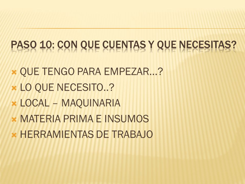 PASO 10: Con que cuentas y que necesitas