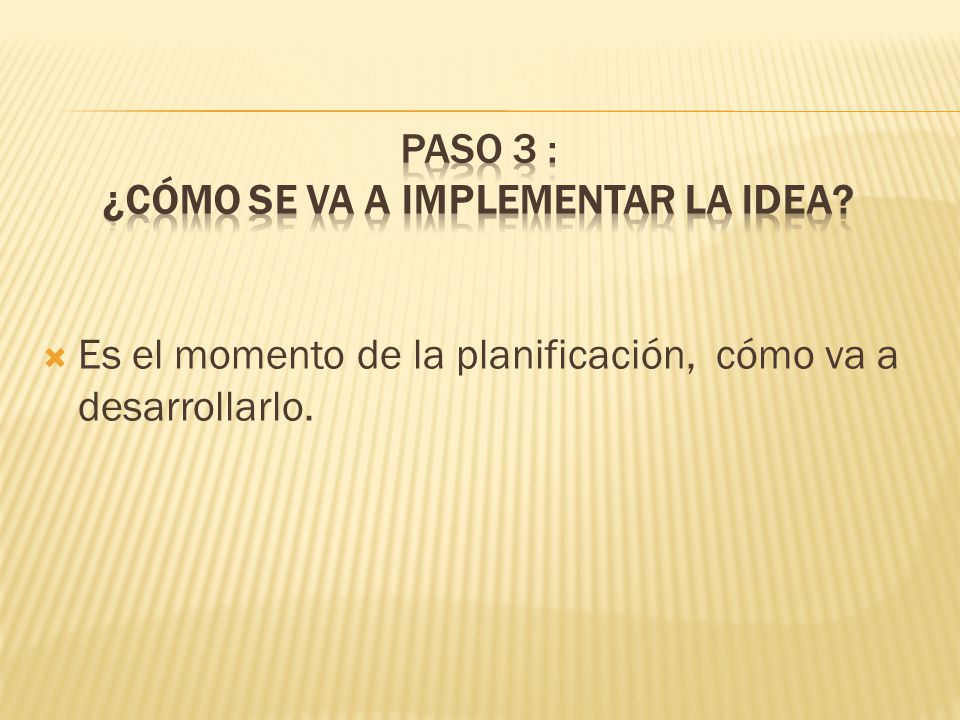 PASO 3 : ¿Cómo se va a implementar la idea