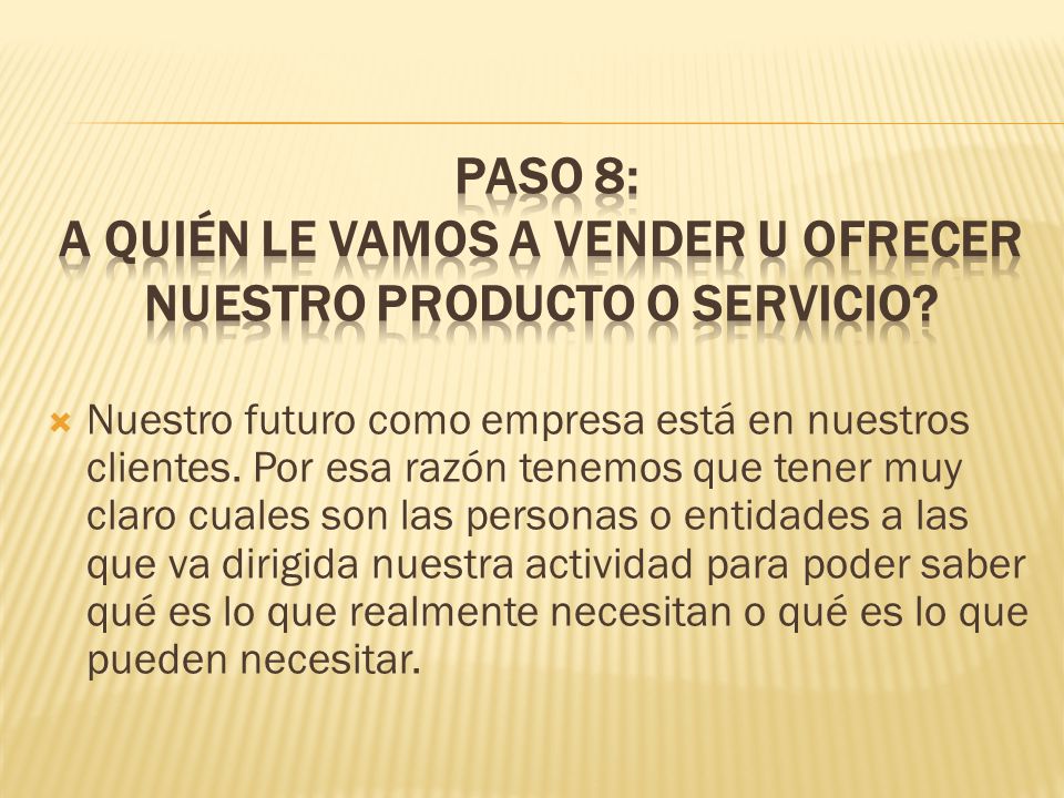 PASO 8: A quién le vamos a vender u ofrecer nuestro producto o servicio
