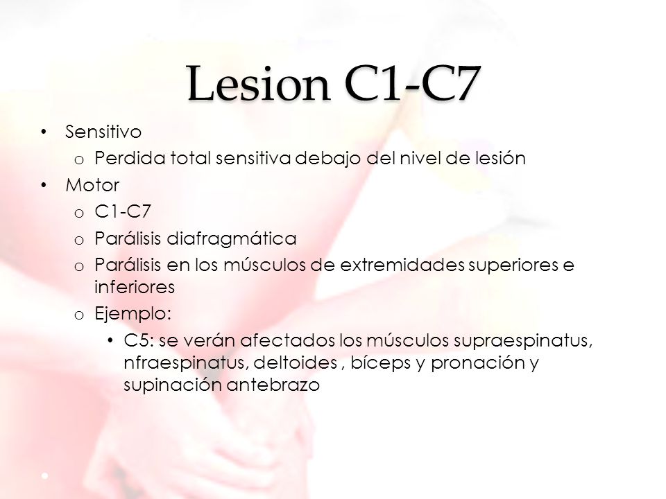 Lesion C1-C7 Sensitivo. Perdida total sensitiva debajo del nivel de lesión. Motor. C1-C7. Parálisis diafragmática.