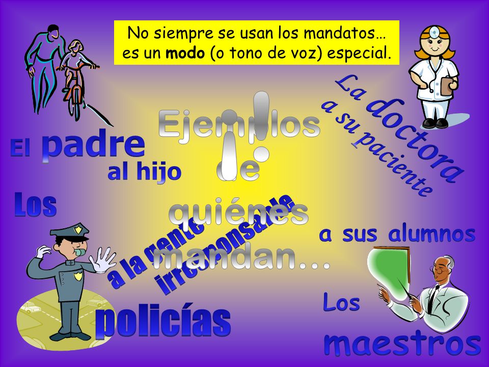 No siempre se usan los mandatos… es un modo (o tono de voz) especial.